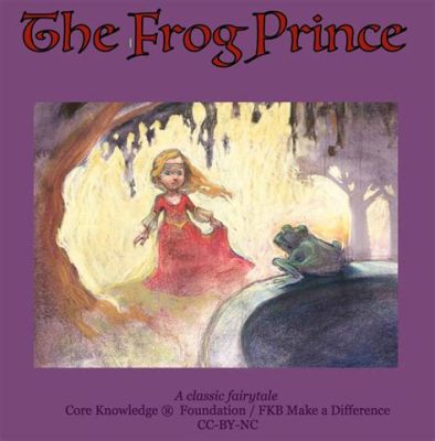 The Frog Prince A Delightful Tale Exploring Themes of Transformation and Inner Beauty!