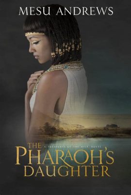 The Voyage of the Pharaoh's Daughter Across the Desert Sands: A Journey of Resilience and Self-Discovery!